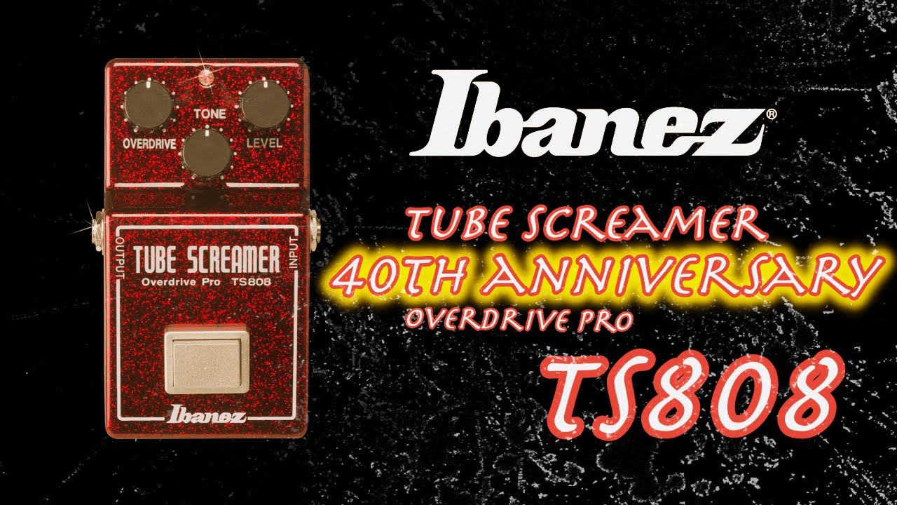 Ibanez TS808 Tube Screamer 40th Anniversary Edition - YouTube