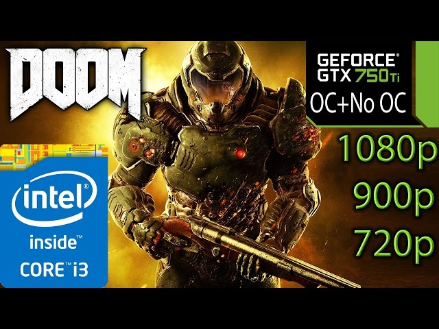 DOOM 2016 - GTX 750 ti OC + NO OC - i3 4150 - 8GB RAM - 1080p