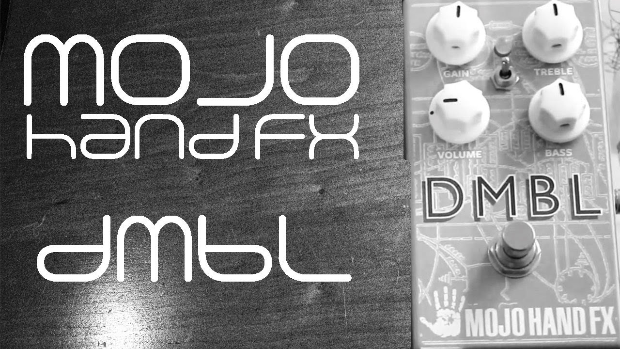 Mojo Hand FX DMBL Drive Review - MojoHand - Everything Blues™